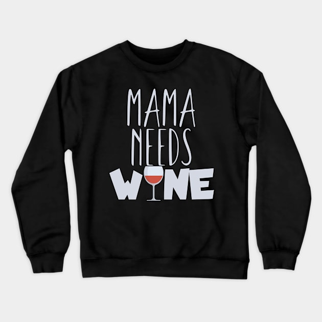 Mama needs wine Crewneck Sweatshirt by maxcode